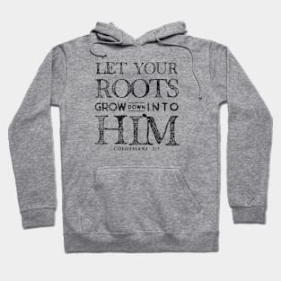 Let Your Roots Grow Into Him! Hoodie